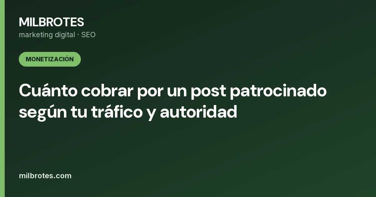 Cuánto cobrar por un post patrocinado según tu tráfico y autoridad