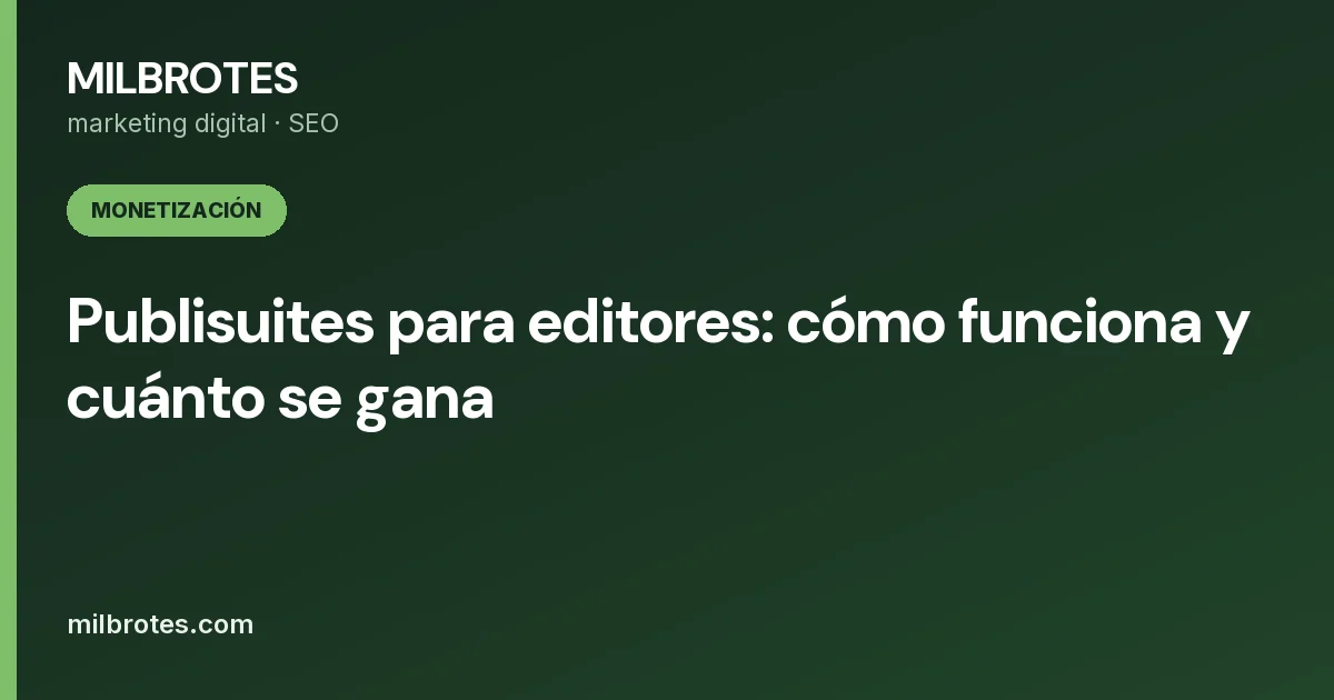 Publisuites para editores: cómo funciona y cuánto se gana